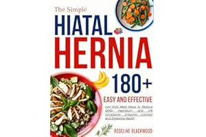 The Simple Hiatal Hernia Diet Cookbook for beginners: 180+ Easy and Effective Low-Acid Meal Ideas to Reduce GERD, Heartburn, 