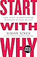 Start with Why: How Great Leaders Inspire Everyone to Take Action