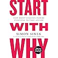 Start with Why: How Great Leaders Inspire Everyone to Take Action