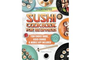 Sushi Cookbook for Beginners: Discover the Art of Japanese Cuisine with Easy and Delicious DIY Sushi Recipes [COLOR EDITION]