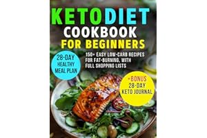 Keto Diet Cookbook for Beginners: 28-Day Healthy Meal Plan & 150+ Easy Low-Carb Recipes for Fat-Burning, with Full Shopping L