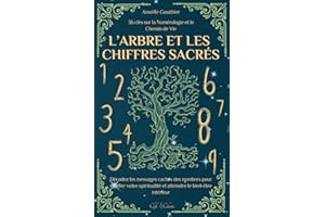 L’Arbre et les Chiffres Sacrés: 36 clés sur la Numérologie et le Chemin de Vie | Décodez les messages cachés des nombres pour