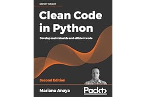 Clean Code in Python: Develop maintainable and efficient code, 2nd Edition