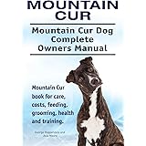 Mountain Cur. Mountain Cur Dog Complete Owners Manual. Mountain Cur book for care, costs, feeding, grooming, health and train