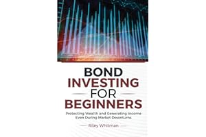 Bond Investing for Beginners: Protecting Wealth and Generating Income Even During Market Downturns