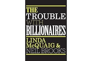 The Trouble with Billionaires: Why Too Much Money At The Top Is Bad For Everyone
