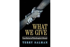 What We Give: From Marine to Philanthropist: A Memoir