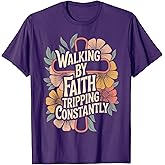 Walking By Faith Tripping Constantly T-Shirt