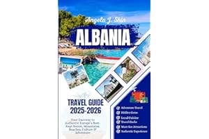Albania Travel Guide 2025-2026: Your Gateway to Authentic Europe’s Best-Kept Secret, Mountains, Beaches, Culture & Adventure