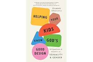 Helping Your Kids Know God's Good Design: 40 Questions and Answers on Sexuality and Gender