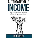Automate Your Income: How to identify and maximize self-operating revenue streams