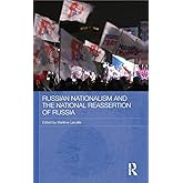 Russian Nationalism and the National Reasseration of Russia (Routledge Contemporary Russia and Eastern Europe Series)