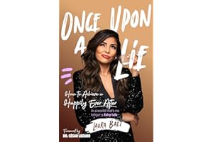 Once Upon a Lie: How to achieve a happily ever after in a world that is no longer a fairy tale