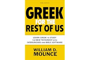 Greek for the Rest of Us, Third Edition: Learn Greek to Study the New Testament with Interlinears and Bible Software