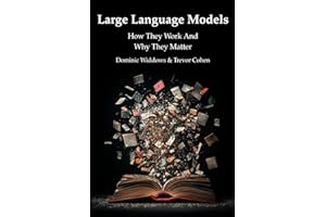 Large Language Models: How They Work And Why They Matter