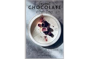 Gourmet Chocolate Made Easy: Techniques and 26 Bonbon Filling Recipes