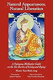 Natural Appearances, Natural Liberation: A Nyingma Meditative Guide on the Six Bardos of Living and Dying