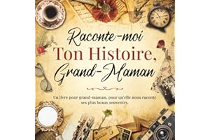 Raconte-moi ton Histoire Grand-Maman: Livre mémoire à compléter par votre Mamie pour raconter l'histoire de sa vie à l'aide d