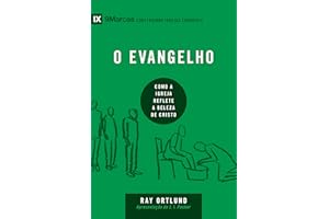 O evangelho: Como a igreja reflete a beleza de Cristo (9Marcas) (Portuguese Edition)