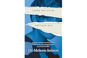 There Has to Be Another Way: A doctor’s healing journey begins where medicine ends. The inspiring true story about the birth 