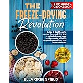 The Freeze-Drying Revolution: Guide & Cookbook to Master Freeze-Drying and Create Delicious, Long-lasting Meals with 100 Recipes for Nutritious and Flavorful Dishes