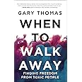 When to Walk Away: Finding Freedom from Toxic People