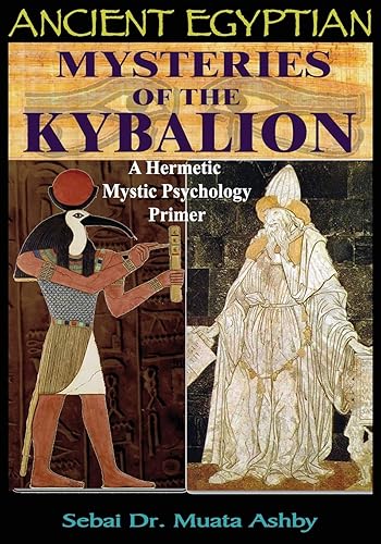 Download Ancient Egyptian Mysteries of The Kybalion: A Hermetic Mystic Psychology Primer PDF