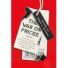 The War on Prices: How Popular Misconceptions about Inflation, Prices, and Value Create Bad Policy