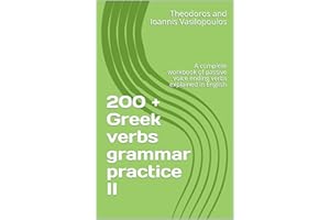 200 + Greek verbs grammar practice II: A complete workbook of passive voice ending verbs explained in English (Greek Grammar 