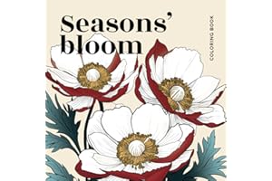 Seasons' Bloom: Adult Coloring Book with 50+ Seasonal Flowers - Bouquets, Wreaths and Landscapes| Stress Relief and Relaxatio