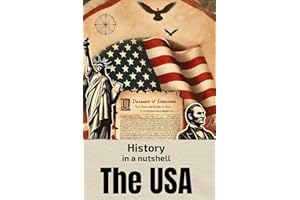 History in a nutshell: The USA: From Colonization and Revolution to World Wars, the Cold War, and Global Superpower