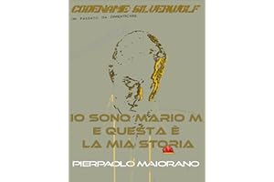 Io sono Mario M e questa è la mia storia - free: CODENAME: SILVERWOLF Un passato da dimenticare (Codename: Silverwolf - Un pa