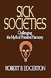 Sick Societies: Challenging the Myth of Primitive Harmony