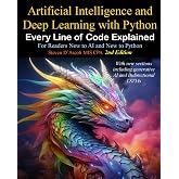 Artificial Intelligence and Deep Learning with Python: Every Line of Code Explained For Readers New to AI and New to Python