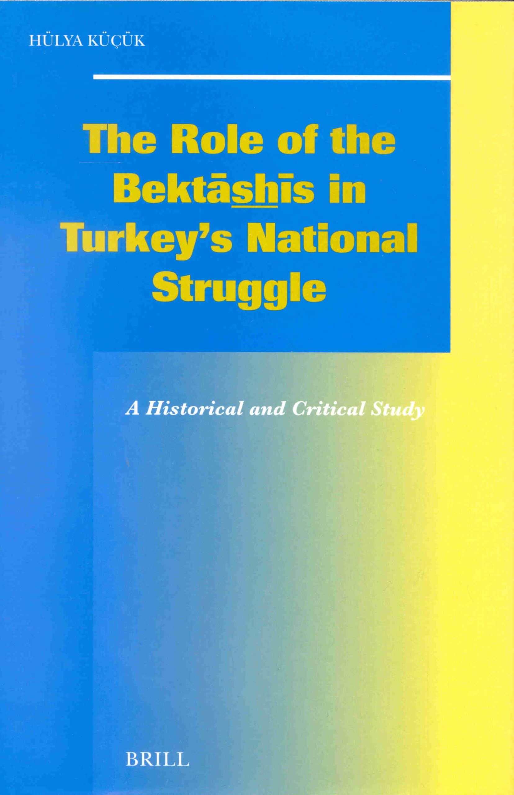 The Role of the Bektashis in Turkey's National Struggle (Social, Economic and Political Studies of the Middle East and Asia): 80