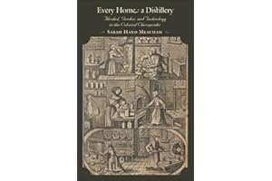 Every Home a Distillery: Alcohol, Gender, and Technology in the Colonial Chesapeake (Early America: History, Context, Culture