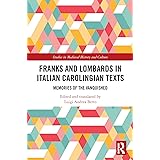 Franks and Lombards in Italian Carolingian Texts: Memories of the Vanquished (Studies in Medieval History and Culture)