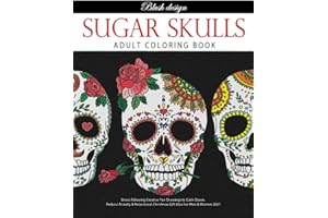 Sugar Skulls: Adult Coloring Book (Stress Relieving Creative Fun Drawings to Calm Down, Reduce Anxiety & Relax.)