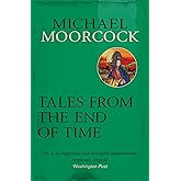 Tales From the End of Time (Michael Moorcock Collection)