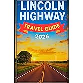 LINCOLN HIGHWAY TRAVEL GUIDE 2026: Exploring America’s First Coast-to-Coast Road: A 2025 Road-Trip Adventure Along the Lincoln Highway