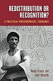 Redistribution or Recognition?: A Political-Philosophical Exchange