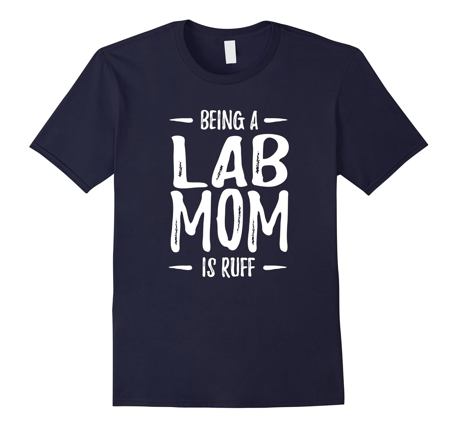 Being a Lab Mom is Ruff T-Shirt Labrador Dog Lover Gift Idea-ANZ