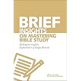 Brief Insights on Mastering Bible Study: 80 Expert Insights, Explained in a Single Minute (60-Second Scholar Series)
