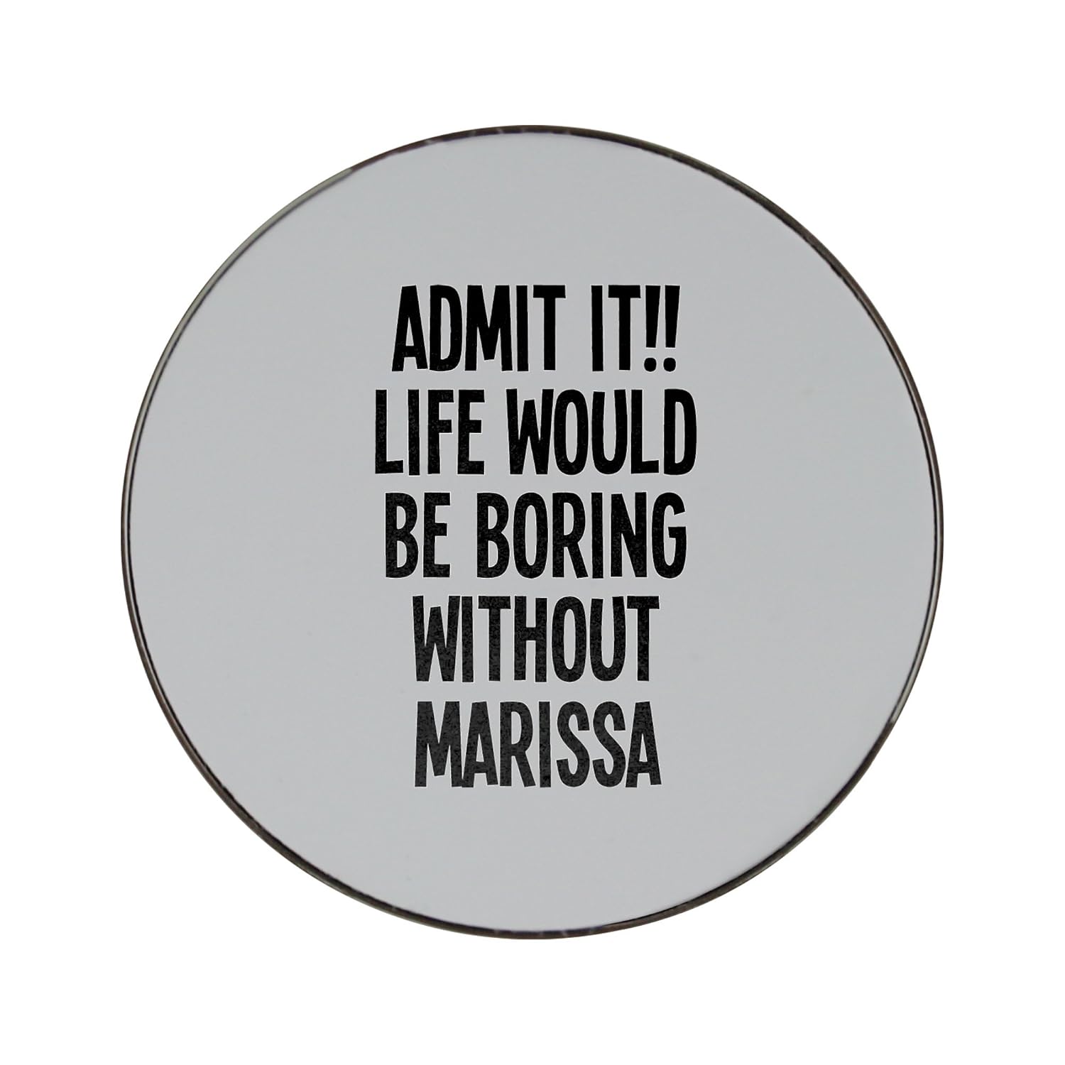 Compra Admit it. Vida sería aburrido sin Marissa Metal redondo ...
