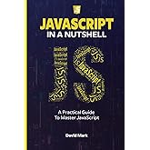 JavaScript in a Nutshell: A Practical Guide to Master JavaScript