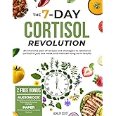 THE 7 -DAY CORTISOL REVOLUTION: An intensive plan of recipes and strategies to rebalance cortisol in just one week and maintain long- term results.