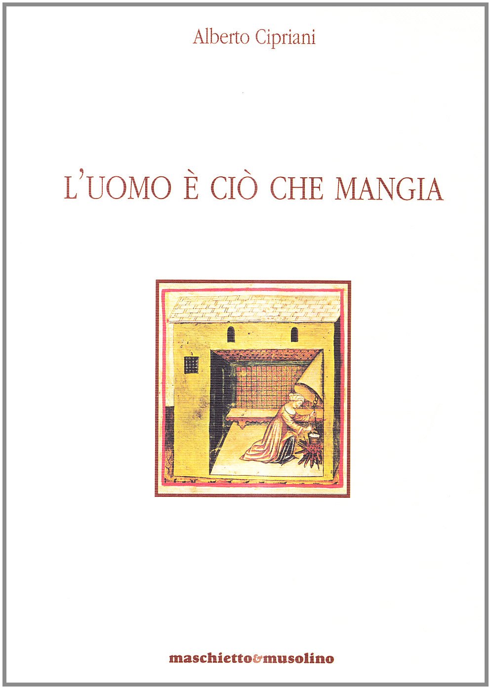 L Uomo E Cio Che Mangia Cipriani Alberto Amazon Com Books