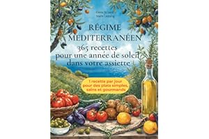 REGIME MEDITERRANEEN — 365 RECETTES POUR UNE ANNEE DE SOLEIL DANS VOTRE ASSIETTE: Le grand guide illustré du régime méditerra