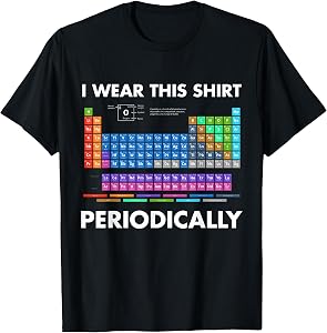 I Wear This Shirt Periodically Chemistry T-Shirt