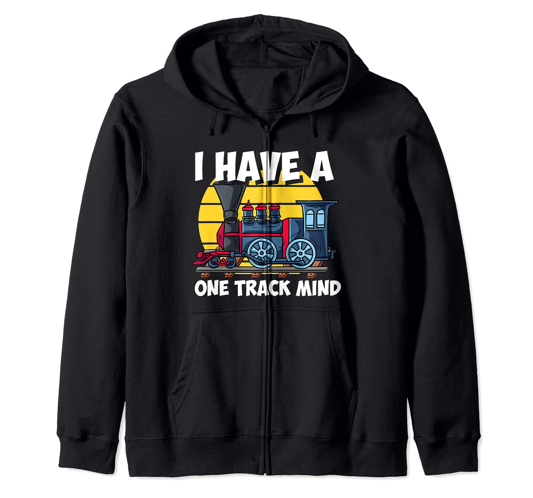 I Have A One Track Mind Funny Railroad Gift for Train Lover Zip Hoodie